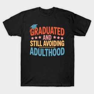 Graduated & Still Avoiding Adulthood Fun Sarcastic Graduate T-Shirt